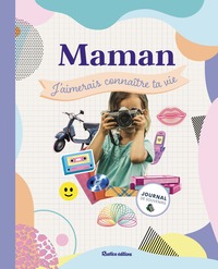 Maman, j'aimerais connaître ta vie