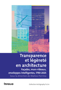 Transparence et légèreté en architecture - Façades, murs rideaux, enveloppes intelligentes, 1790-2025