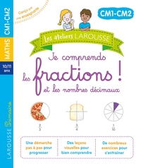 Les ateliers Larousse - Je comprends les fractions et les nombres décimaux(CM1 - CM2)