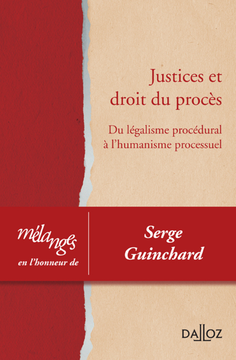 Mélanges en l'honneur de Serge Guinchard - Justices et droit du procès. Du légalisme procédural à l'humanisme processuel
