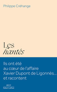 Les Hantés - Ils ont été au coeur de l'affaire Xavier Dupont de Ligonnès... et racontent