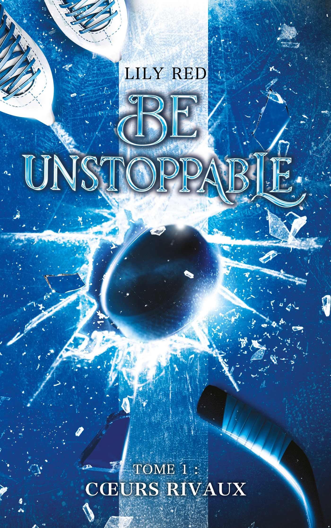 Be unstoppable - tome 1 - Coeurs rivaux