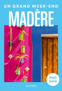 Madère 2025-2026 Guide Un Grand Week-end