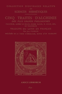 Cinq Traités d'Alchimie des plus grands philosophes