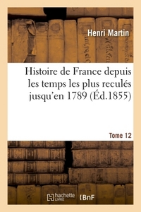 Histoire de France depuis les temps les plus reculés jusqu'en 1789. Tome 12