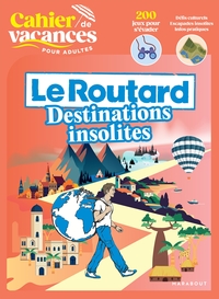 Cahier de vacances - Le Routard Destinations insolites