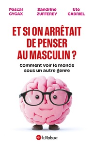 Et si on arrêtait de penser au masculin ? - Comment voir le monde sous un autre genre