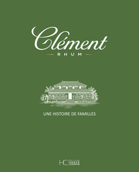 Rhum Clément - Une histoire de familles
