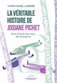 La Véritable Histoire de Josiane Pichet - Dans la forêt des maux de l'entreprise