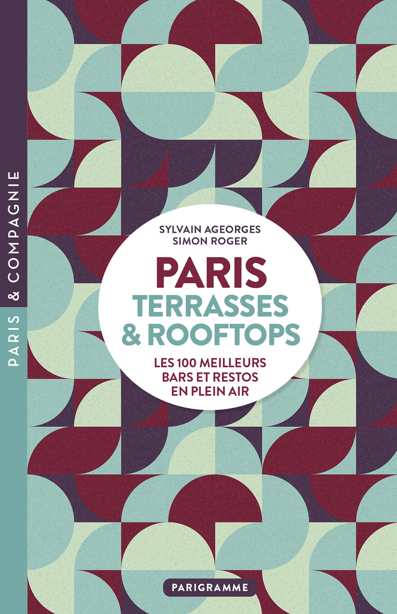 Paris Terrasses & Rooftops - Les 100 meilleurs bars et restos en plein air