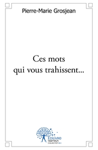 Ces mots qui vous trahissent...
