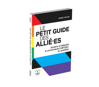 Le Petit Guide des allié·es - Soutenir et défendre la communauté LGBTQIA+ au quotidien