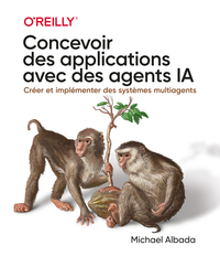 Concevoir des applications avec des agents IA - Créer et implémenter des systèmes multiagents