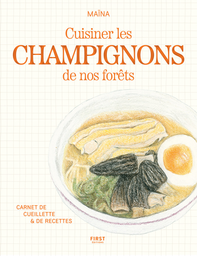 Cuisiner les champignons de nos forêts - Carnet de cueillette & de recettes