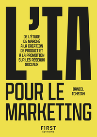 Le Petit Livre de l'IA pour le marketing - De l'étude de marché à la création de produit et à la promotion sur les réseaux sociaux