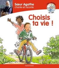 Soeur Agathe chante et raconte : Choisis ta vie !