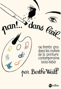 Pan ! Dans l'oeil !... - ou trente ans dans les coulisses de la peinture contemporaire 1900-1930