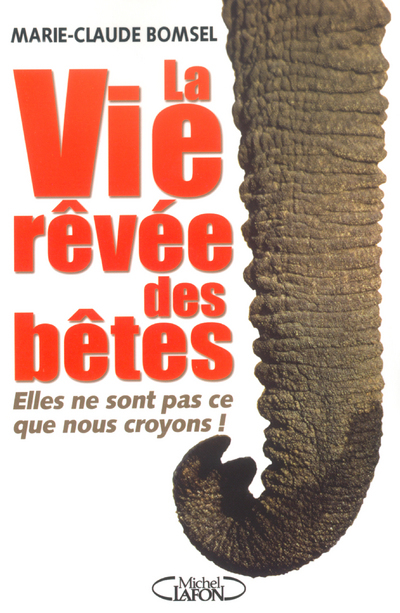 La vie rêvée des bêtes - Elles ne sont pas ce que nous croyons