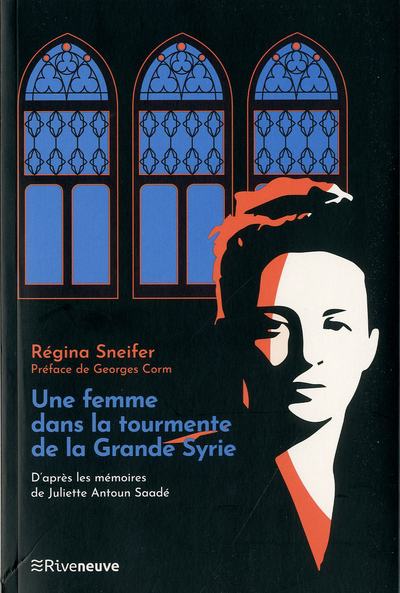 Une femme dans la tourmente de la Grande Syrie - D'après les mémoires de Juliette Antoun Saadé