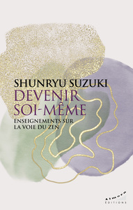 Devenir soi-même - Enseignements sur la voie du zen