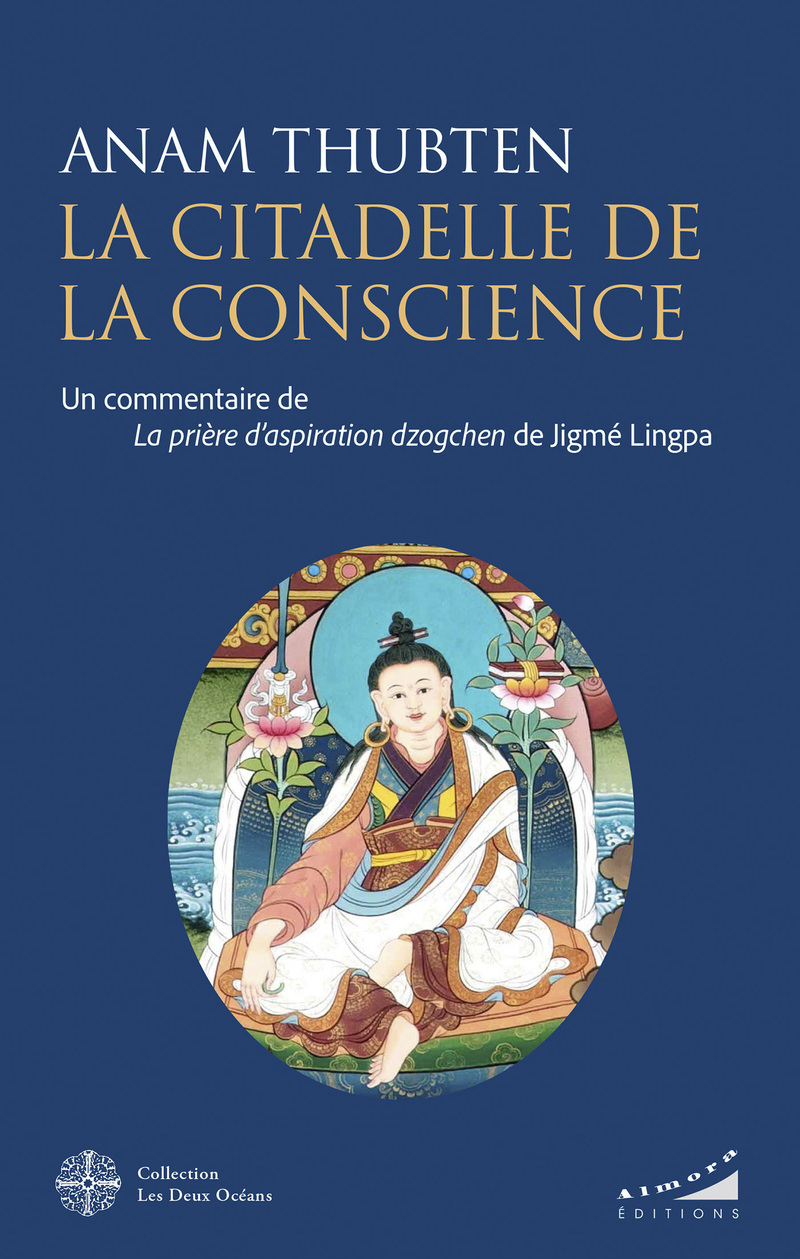 La citadelle de la conscience - Un commentaire de la prière d'aspiration Dzogchen de Jigmé Lingpa