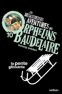 Les Désastreuses aventures des orphelins Baudelaire 10 : La Pente glissante