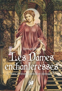 Les Dames enchanteresses - Fées, sirènes, saintes et déesses