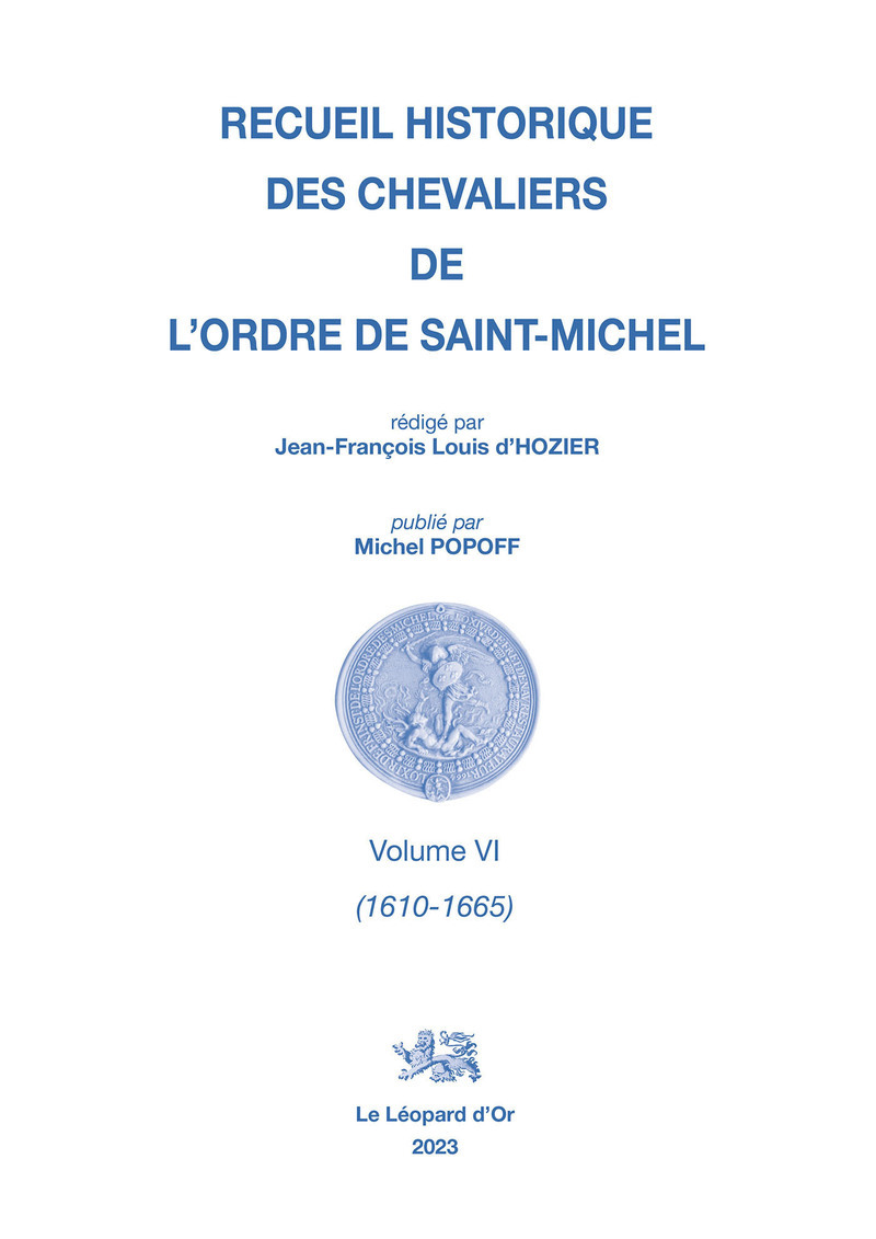 Recueil historique des Chevaliers de l'Ordre de Saint Michel Volume VI (1610-1665)
