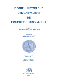 Recueil historique des Chevaliers de l'Ordre de Saint Michel Volume VI (1610-1665)