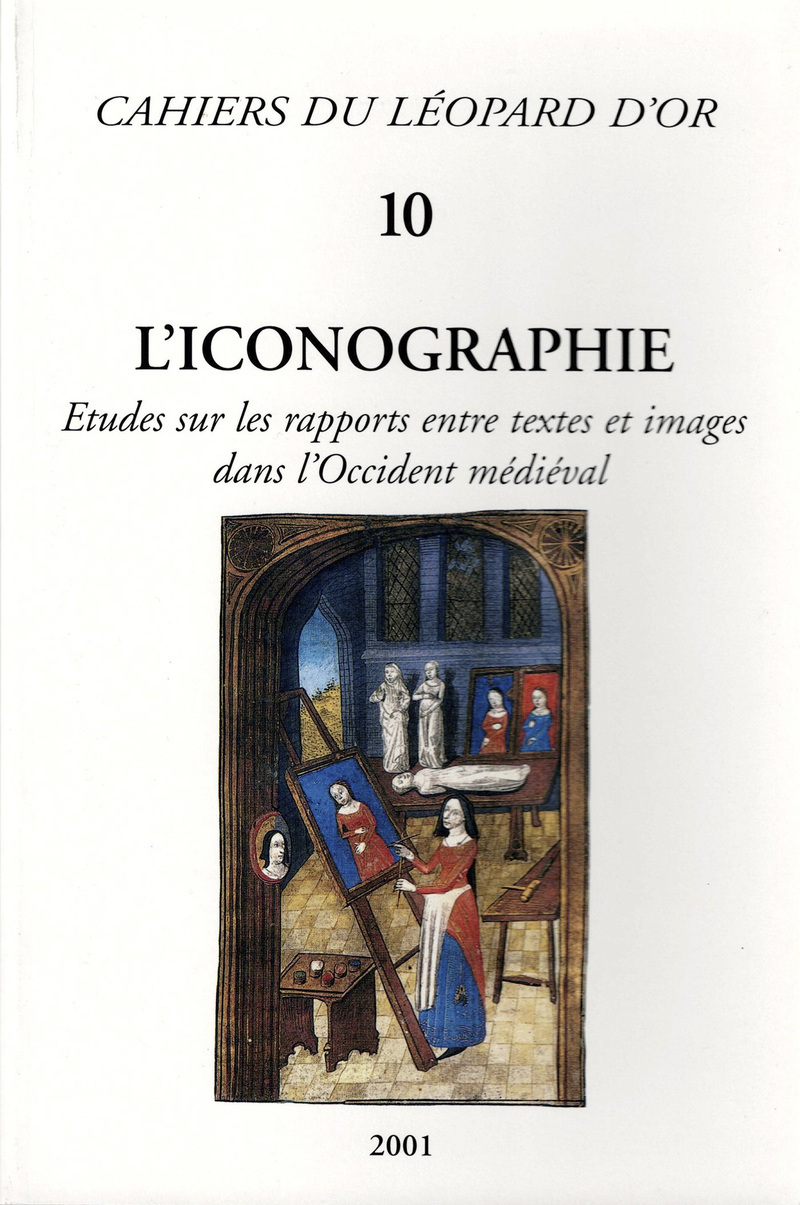 L'Iconographie, Etudes sur les rapports entre textes et images dans l'Occident médiéval - Cahiers du Léopard d'Or 10