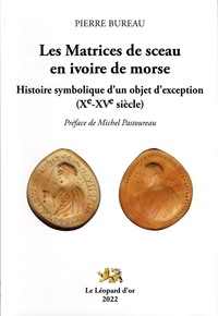 Les Matrices de sceau en ivoire de morse - Histoire symbolique d'un objet d'exception (Xe-XVe siècle)