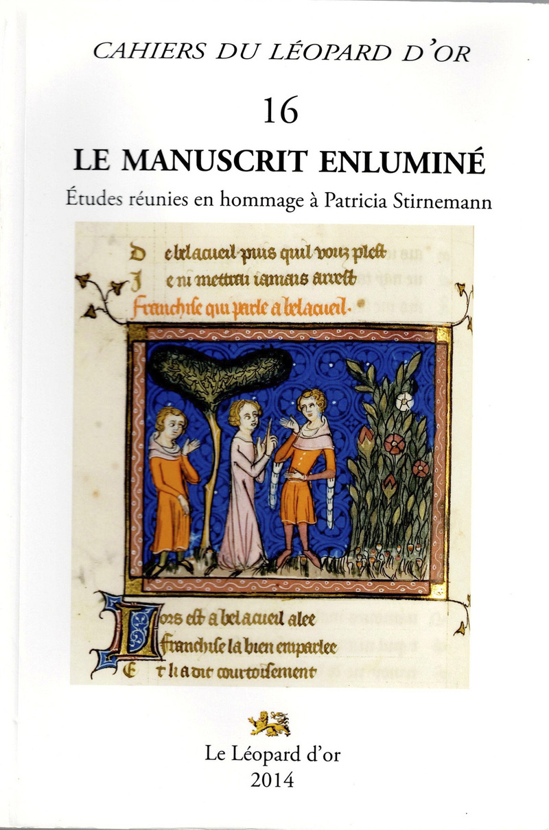 Le Manuscrit enluminé - Etudes réunies en hommage à Patricia Stirnemann - Cahiers du Léopard d'Or 16