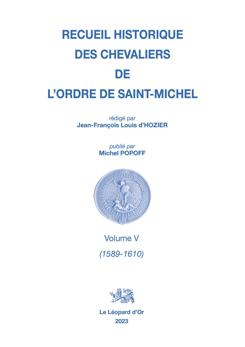 Recueil historique des Chevaliers de l'Ordre de Saint Michel, Volume V (1589-1610)