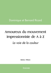 Amoureux du mouvement impressionniste de A à Z