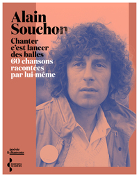 Chanter c'est lancer des balles - 60 chansons racontées par lui-même