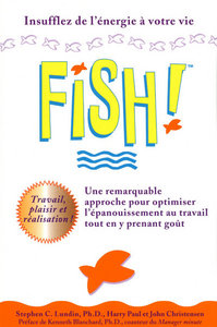 fish ! Une remarquable approche pour optimiser l'épanouissement au travail tout en y prenant goût
