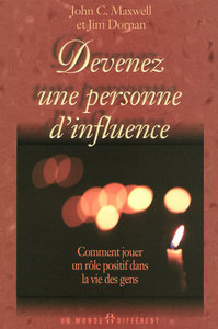 Devenez une personne d'influence - Comment jouer un rôle positif dans la vie des gens