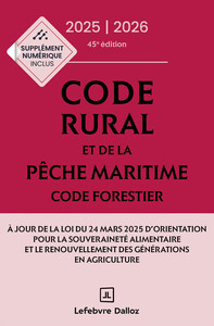 Code rural et de la pêche maritime - Code forestier 2025-2026, annoté et commenté. 45e éd.