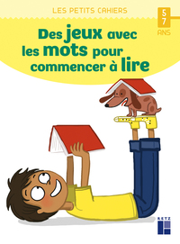 Des jeux avec les mots pour commencer à lire - 5/7 ans