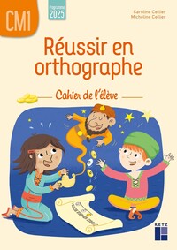Réussir en orthographe CM1 - cahier de l'élève - programme 2025