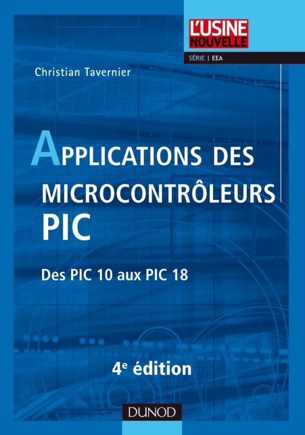 Applications des microcontrôleurs PIC - 4e édition - Des PIC 10 aux PIC 18