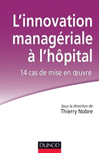 L'innovation managériale à l'hôpital : 14 cas de mise en oeuvre - Labellisation FNEGE - 2014