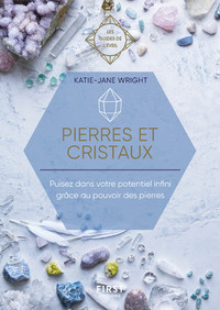 Pierres et Cristaux - les guides de l'éveil - Puisez dans votre potentiel infini grace au pouvoir gu