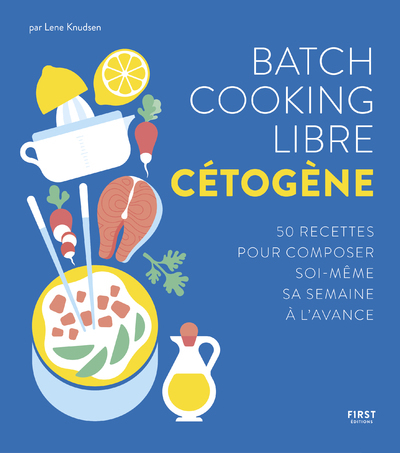 Batch cooking libre cétogène - 50 recettes pour composer soi-même sa semaine à l'avance