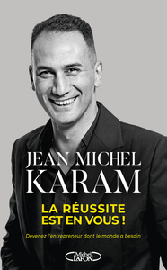 La Réussite est en vous ! - Devenez l'entrepreneur dont le monde a besoin