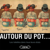 Autour du pot... Les toilettes dans tous leurs états