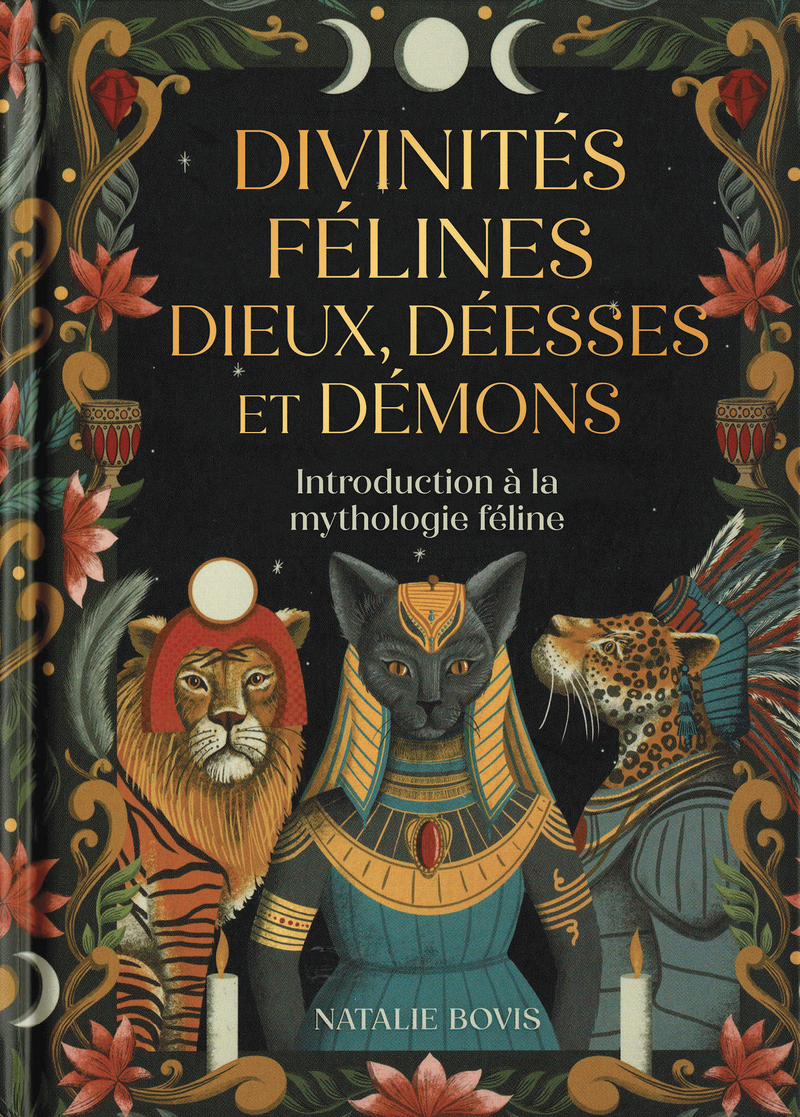 Divinités félines : dieux, déesses et démons - Introduction à la mythologie félidée