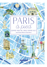 Paris à pied - Comme vous ne l'avez jamais vue ! Nouvelle édition