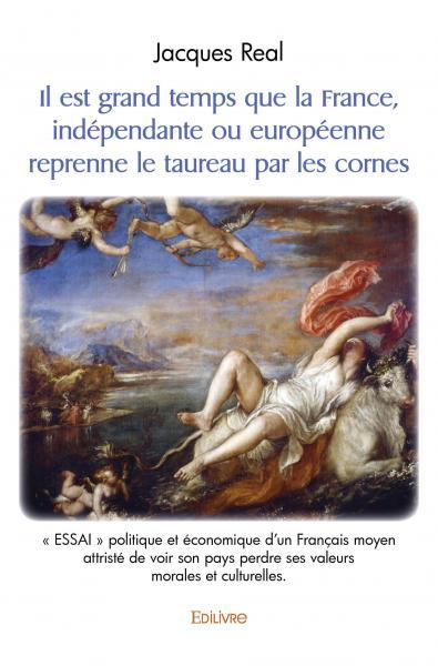 Il est grand temps que la France, indépendante ou européenne reprenne le taureau par les cornes