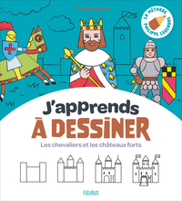 J'apprends à dessiner - Les chevaliers et les châteaux forts